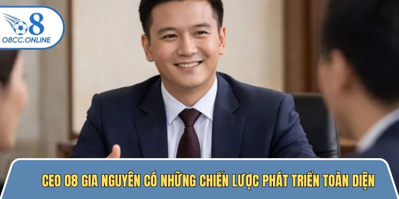 CEO O8 Gia Nguyên có những chiến lược phát triển rõ ràng